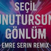 Seçil Unutursun Gönlüm Emre Serin Remix