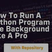 How To Run A Python Program In The Background Like A Pro