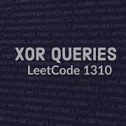 XOR Queries Of A Subarray LeetCode 1310