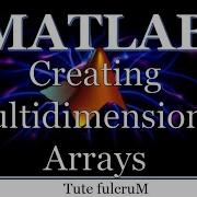 Topic 7 Multidimensional Arrays Creating Multidimensional Arrays Matlab Programming Tutorial