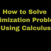 How To Solve Optimization Problems Using Calculus Volume Area Distance Length