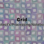 An Architect S Processing Notebook 001 Grid