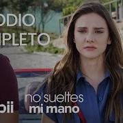 No Sueltes Mi Mano Episodio Completo 5