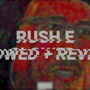 RUSH E SLOWED REVERB