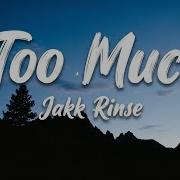Too Much Jakk Rinse Full Version Lyrics