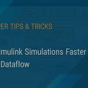 How To Run Simulink Simulations Faster Using Dataflow Hear From MATLAB Simulink Developers