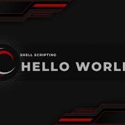 Hello World Shell Scripting Tutorial