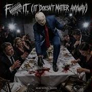 F Ck It It Doesn T Matter Anyway