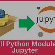How To Install Python Modules In Jupyter Notebook