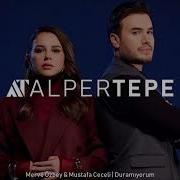 Merve Özbey Mustafa Ceceli Duramıyorum Alper Tepe Remix