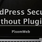 How To Secure WordPress Without WordPress Security Plugins Advanced WordPress Tutorial