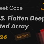 2625 Flatten Deeply Nested Array Leetcode Medium 30 Days Of JavaScript День 26 Свой Flat