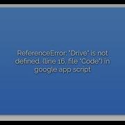 ReferenceError Drive Is Not Defined Line 16 File Code In Google App Script