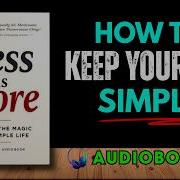 Less Is More Master The Magic Of A Simple Life Audiobook