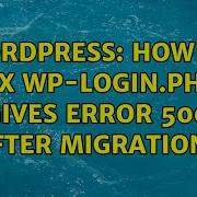 Wordpress How To Fix Wp Login Php Gives Error 500 After Migration