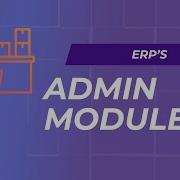Exploring The Admin Module For Comprehensive Control Detailed Guide