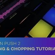 How To Sample And Chop With Ableton Push 2 Tutorial
