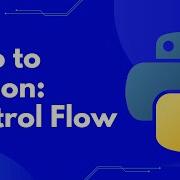 Intro To Python Control Flow Conditional Statements And Loops