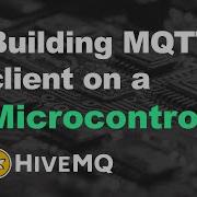 Building MQTT Client On A Microcontroller With HiveMQ Public Broker