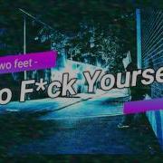 Two Feet Go F Ck Yourself 1 HOUR
