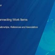 In Focus Connecting Work Items Parent Child Relationships References And Associations