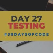 Testing 30 Days Of Code In Python Day 27