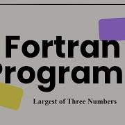 Fortran Programs Tutorial 10 Largest Of Three Numbers