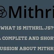 WHAT IS MITHRIL JS A COMPLETE AND SHORT DISCUSSION ABOUT MITHRIL JS