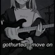 Gothurted Move On Sped Up