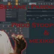 REMAKE Serane Pardonne Moi Prod Mexikodro Stoopidxool