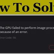 How To Fix DaVinci Resolve The GPU Failed To Perform Image Processing Error Code 59