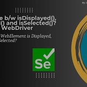 Difference B W IsDisplayed IsEnabled And IsSelected Methods Selenium WebDriver