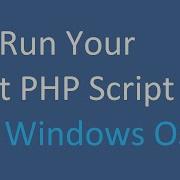 How To Run PHP Script On Windows 7 8 10