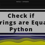 How To Check If Strings Are Equal In Python