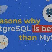 5 Reasons Why PostgreSQL Is Better Than MySQL