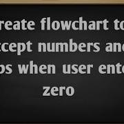 Create Flowchart To Accept Numbers And Stops When User Enters Zero