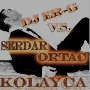 DJ ER G Vs Serdar Ortaç Kolayca RMX Wmv