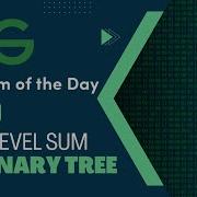 Max Level Sum In Binary Tree 07 March POTD C Geeks For Geeks Problem Of The Day
