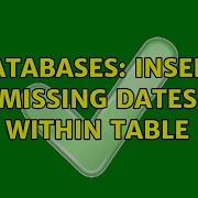 Databases Insert Missing Dates Within Table 2 Solutions