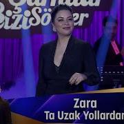 Zara TA UZAK YOLLARDAN