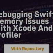 Debugging Swift Memory Issues With Xcode And Profiler