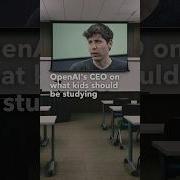 OpenAI S CEO On What Kids Should Be Studying