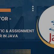 3 Operator Arithmetic Assignment Operator In JAVA