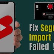 How To Fix Segment Import Failed On YouTube Shorts 2026 Upload Fix