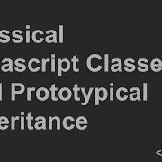 An Overview Of Classical Javascript Classes And Prototypical Inheritance