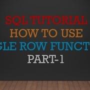 SQL TUTORIAL SINGLE ROW FUNCTIONS PART 1