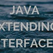 Java Extending Interfaces