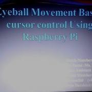 Eyeball Movement Based Cursor Using Raspberry Pi