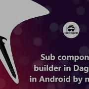 Dagger 2 Tutorial Part 15 Sub Component Builder In Dagger 2 In Hindi 2021 Android Studio Tutorial
