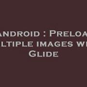 Android Preload Multiple Images With Glide